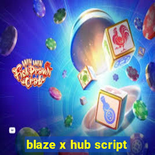 blaze x hub script